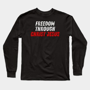 Christian Quote Freedom Through Christ Jesus Long Sleeve T-Shirt